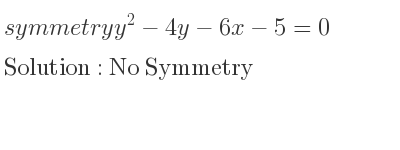 The symmetry y^2-4y-6x-5=0 is No Symmetry
